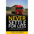 Never Settle for Less: 10 Trucking Case Truths You Need to Know (That Your Insurance Company Will Never Tell You) - Paperback