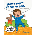 I Don't Want to Go to Bed!: (and I'll tell you why) - Paperback