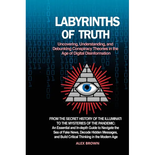 Labyrinths of Truth: From the Secret History of the Illuminati to the Mysteries of the Pandemic: An Essential and In-depth Guide to Navigat - Paperback