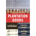 Plantation Goods: A Material History of American Slavery - Hardcover