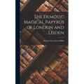 The Demotic Magical Papyrus of London and Leiden - Hardcover