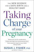 Taking Charge of Your Pregnancy: The New Science for a Safe Birth and a Healthy Baby - Hardcover