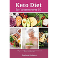 Keto Diet for Women Over 50: A Beginner's 3-Week Step-by-Step Guide with Curated Recipes and a Meal Plan - Paperback