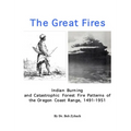 The Great Fires: Indian Burning and Catastrophic Forest Fire Patterns of the Oregon Coast Range, 1491-1951 - Hardcover