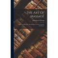 The Art Of Massage: A Practical Manual For The Student, The Nurse And The Practitioner - Hardcover