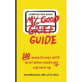 My Good Grief Guide: 100 Ways To Cope With Grief When You're Not A Grown-up - Paperback