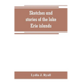 Sketches and stories of the lake Erie islands - Paperback