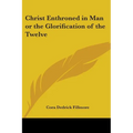 Christ Enthroned in Man or the Glorification of the Twelve - Paperback