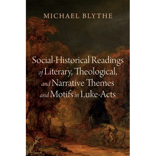 Social-Historical Readings of Literary, Theological, and Narrative Themes and Motifs in Luke-Acts - Paperback
