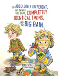 The Absolutely Different, Not Entirely the Same, Completely Identical Twins, and the Big Rain. - Hardcover