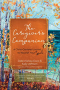 The Caregiver's Companion: A Christ-Centered Journal to Nourish Your Soul - Paperback