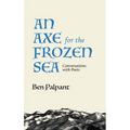 An Axe for the Frozen Sea: Conversations with Poets about What Matters Most - Paperback