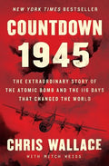 Countdown 1945: The Extraordinary Story of the Atomic Bomb and the 116 Days That Changed the World - Hardcover