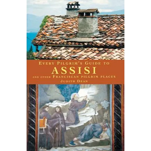 Every Pilgrim's Guide to Assisi: And Other Franciscan Pilgrim Places - Paperback