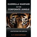 Guerrilla Warfare in the Corporate Jungle: Adaptations for Survival - Paperback