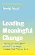Leading Meaningful Change: Capturing the Hearts, Minds, and Souls of the People You Lead, Work With, and Serve - Paperback