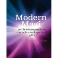 Modern Magi: a christian guide to miracles and spiritual gifts - Paperback