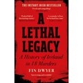 A Lethal Legacy: A History of Ireland in 18 Murders - Paperback