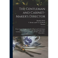 The Gentleman and Cabinet-maker's Director: Being a Large Collection of the Most Elegant and Useful Designs of Household Furniture, in the Most Fashio - Paperback