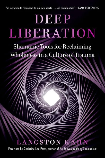 Deep Liberation: Shamanic Tools for Reclaiming Wholeness in a Culture of Trauma - Paperback