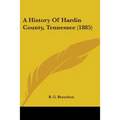 A History Of Hardin County, Tennessee (1885) - Paperback