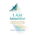 I AM Intuitive: A MultiDimensional Guide to Embrace Your Inner Light - Hardcover
