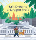 Krit Dreams of Dragon Fruit: A Story of Leaving and Finding Home - Hardcover