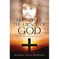 Blessed by the Grace of God: What Life is About is Putting Others Before Yourself - Paperback