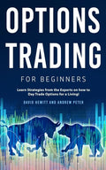 Options Trading for Beginners: Learn Strategies from the Experts on how to Day Trade Options for a Living! - Paperback