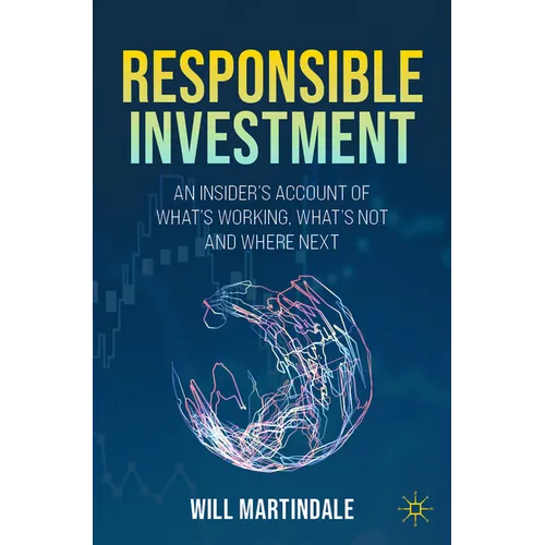 Responsible Investment: An Insider's Account of What's Working, What's Not and Where Next - Paperback