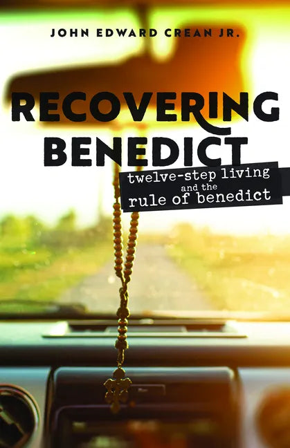 Recovering Benedict: Twelve-Step Living and the Rule of Benedict - Paperback