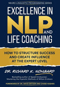 Excellence in NLP and Life Coaching: How to Structure Success and Create Influence at the Expert Level - Hardcover