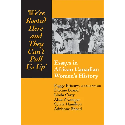 We're rooted here and they can't pull us up: Essays in African Canadian Women's History - Paperback