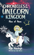 Chronicles of the Unicorn Kingdom: Rise of Neon - Hardcover