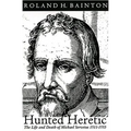 Hunted Heretic: The Life and Death of Michael Servetus, 1511-1553 - Paperback