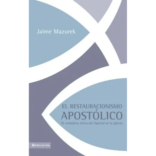 El restauracionismo apostólico: El verdadero oficio del apóstol en la iglesia - Paperback