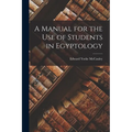 A Manual for the Use of Students in Egyptology - Paperback