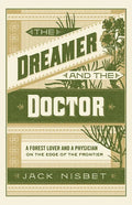 The Dreamer and the Doctor: A Forest Lover and a Physician on the Edge of the Frontier - Paperback