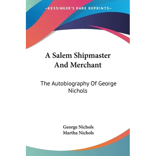 A Salem Shipmaster And Merchant: The Autobiography Of George Nichols - Paperback