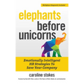 Elephants Before Unicorns: Emotionally Intelligent HR Strategies to Save Your Company - Hardcover