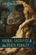 Animal Sacrifice and the Death Penalty - Hardcover