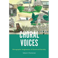 Choral Voices: Ethnographic Imaginations of Sound and Sacrality - Paperback