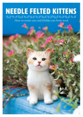 Needle Felted Kittens: How to Create Cute and Lifelike Cats from Wool - Paperback