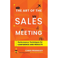 The Art of the Sales Meeting: Performance Techniques for Confidence and Results - Paperback
