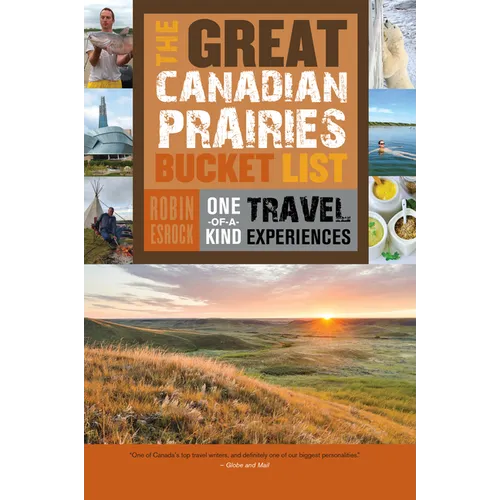 The Great Canadian Prairies Bucket List: One-Of-A-Kind Travel Experiences - Paperback