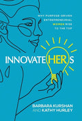 InnovateHERs: Why Purpose-Driven Entrepreneurial Women Rise to the Top - Hardcover