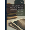 The Complete Poetical Works of Percy Bysshe Shelley - Paperback