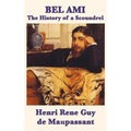 Bel Ami the History of a Scoundrel - Hardcover