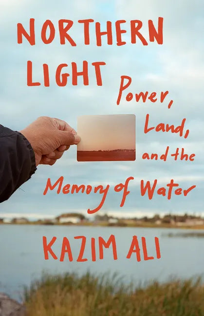 Northern Light: Power, Land, and the Memory of Water - Hardcover