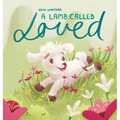 A Lamb Called Loved (A Children's Picture Book Based on Psalm 23) - Hardcover